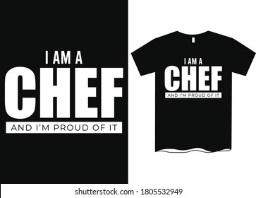 I am a Chef and I'm proud of it - Profession t-shirt design, course t-shirt design, Profession definition tees, Funny profession t-shirt design, T-shirt designs 