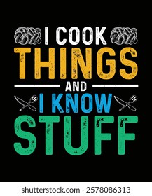 Chef T-shirt Design I Cook Things And I Know Stuff