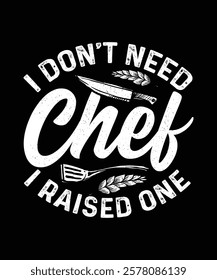 Chef T-shirt Design I Don't Need Chef I Raised one