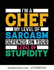 Chef T-shirt Design I'm a chef my level of sarcasm depends on your level of stupidity