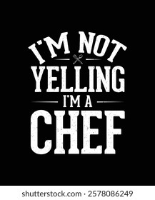 Chef T-shirt Design I'm Not Yelling I'm a Chef