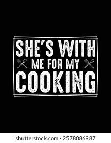 Chef T-shirt Design She's with me for my Cooking