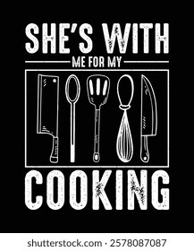 Chef T-shirt Design She's with me for my Cooking