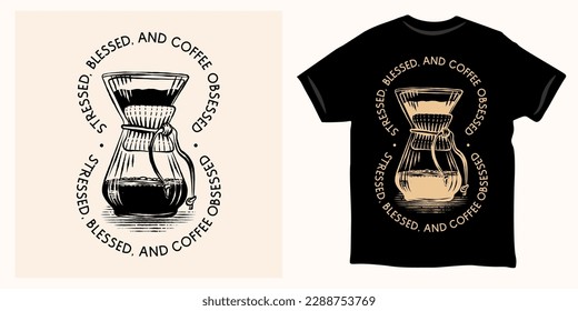 Chemex coffee engraving illustration. Stressed blessed and coffee obsessed. Quote