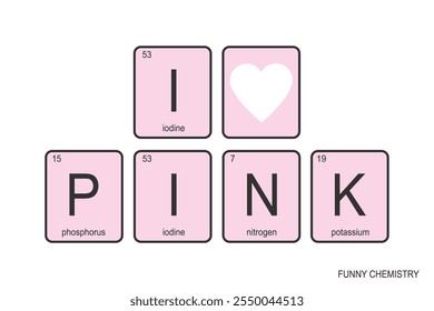 The chemical elements of the periodic table, phrase - I love PINK. Word and heart on pink background. Banner for print or web. Poster template. Funny chemistry. vector illustration