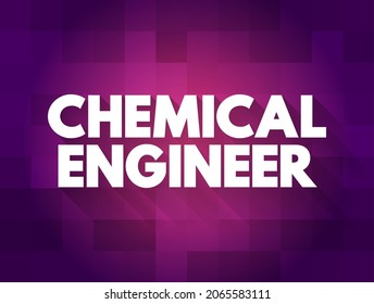 Chemical Engineer is a professional equipped with the knowledge of chemistry and other basic sciences who works principally in the chemical industry, text concept background