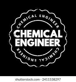 Chemical Engineer is a professional equipped with the knowledge of chemistry and other basic sciences who works principally in the chemical industry, text concept stamp