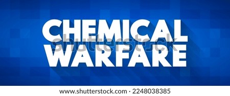 Chemical Warfare - using the toxic properties of chemical substances as weapons, text concept background