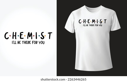 Chemist i'll be there for you - Typographical, T-shirt, mug, cap and other print on demand Design, svg, png, jpg, eps