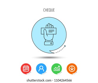 Cheque icon. Giving hand sign. Paying check in palm symbol. Calendar, User and Business Chart, Download arrow icons. Speech bubbles with flat signs. Vector