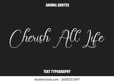 Cherish All Life Text typography Animal Quotes