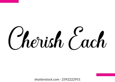 Cherish Each Modern Cursive Typography Text Love Quote