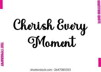 Cherish Every Moment Thanksgiving Slogan Typography Lettering
