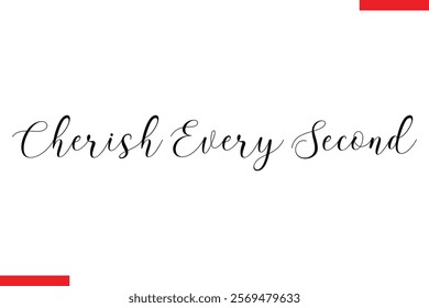 Cherish Every Second Family. Vector typography text