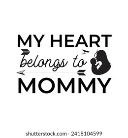 "Cherish maternal love with 'My Heart Belongs to Mommy' t shirt design. A Valentine's Day T-shirt masterpiece, expressing devotion through vector illustration."