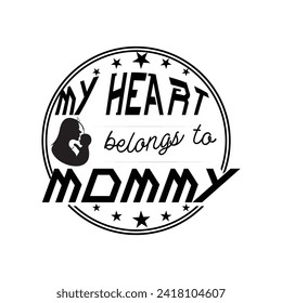 "Cherish maternal love with 'My Heart Belongs to Mommy' t shirt design. A Valentine's Day T-shirt masterpiece, expressing devotion through vector illustration."