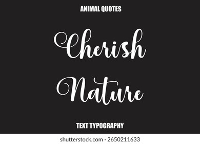 Cherish Nature Text typography Animal Quotes