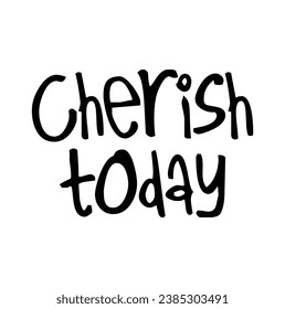 cherish today text on white background.