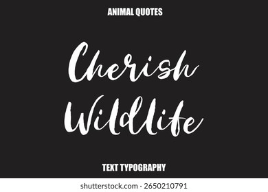 Cherish Wildlife Text typography Animal Quotes