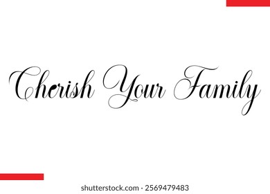 Cherish Your Family Family. Vector typography text