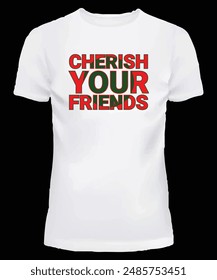Cherish your friends t shirt design 