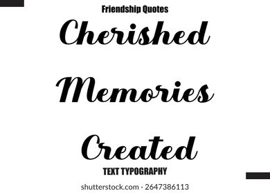 Cherished Memories Created cursive friendship saying typography text,