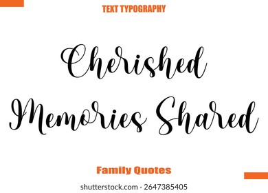 Cherished Memories Shared Typographic text family saying