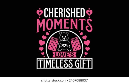 Momentos Apreciados Aman El Regalo Sin Tiempos - Diseño De Camisetas De Día De San Valentín, Letrado A Mano Y Caligrafía, Usado Para Impresiones En Bolsas, Afiche, Cartel, Volante Y Mug, Pillows.