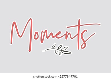 Cherished Moments Sticker - Vector Design. Stylish "Moments" sticker with a leaf accent, perfect for scrapbooking, journals, and celebrating special occasions