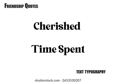 Cherished Time SpentTypography text Friendship quote