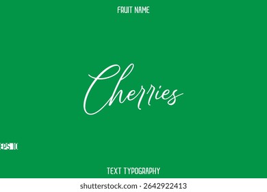 Cherries  -Fruit Name In Stylish Cursive Typography Text Lettering
