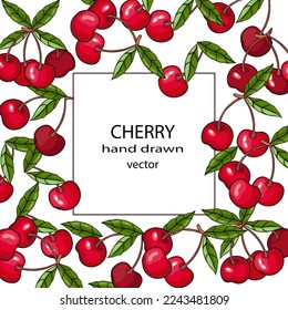 Cherries and leaves banner template for food packs and labels, cards. Cherry berries frame or card hand drawn vector illustration on white background.