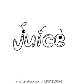 Cherry juice. Lettering with cherry berries in cartoon style. Vector element on an isolated white background. Doodle outline illustration. A decorative element for products, a sticker, a print.