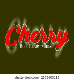 Cherry ripe, ready to shine  typography slogan for t shirt printing, tee graphic design.