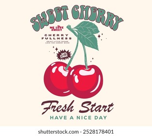 Cherry time. Organic food artwork for for t-shirt. Fruit vintage t-shirt design. Start fresh day. Have a nice day. Sweet cherry artwork. Cherry fruit print.