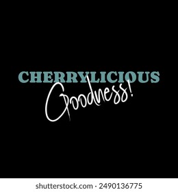 Cherrylicious goodness! typography slogan for t shirt printing, vector illustration.