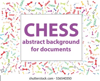 Chess - abstract background for documents. Chess pieces, symbols, crawl, queen, knight, bishop, pawn. It can be used for chess documents.