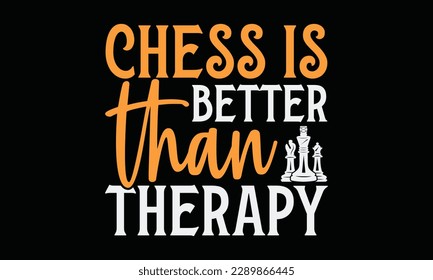 Chess is better than therapy - Chess svg typography T-shirt Design, Handmade calligraphy vector illustration, template, greeting cards, mugs, brochures, posters, labels, and stickers. EPA 10.