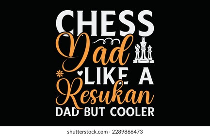 Chess dad like a resukan dad but cooler - Chess svg typography T-shirt Design, Handmade calligraphy vector illustration, template, greeting cards, mugs, brochures, posters, labels, and stickers.