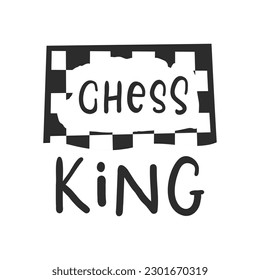 Chess king slogan with chessboard. Hand drawn design element on chess theme. Motivational slogan, inspirational quote. Stylized lettering sports symbol. T shirt, sticker, poster design, label