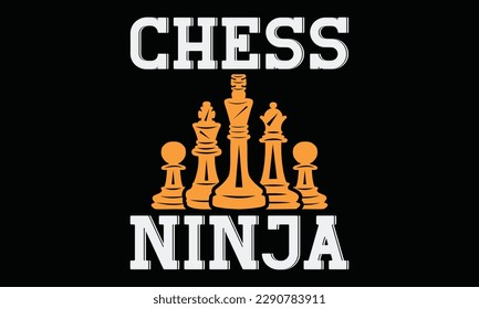 Chess ninja - Chess svg typography T-shirt Design, Handmade calligraphy vector illustration, template, greeting cards, mugs, brochures, posters, labels, and stickers. EPA 10.