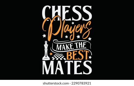 Chess players make the best mates - Chess svg typography T-shirt Design, Handmade calligraphy vector illustration, template, greeting cards, mugs, brochures, posters, labels, and stickers. EPA 10. svg