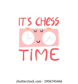 It’s chess time hand drawn vector lettering. Motivational chess slogan, inspirational quote with cute chess clock on white background. Hobby and leisure activity concept. T shirt, sticker design