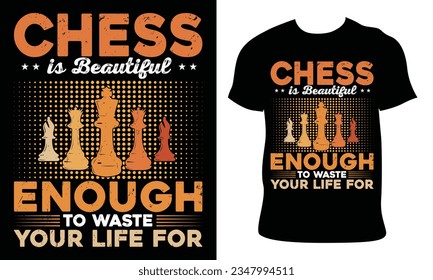 Chess t-shirt design. chess is beautiful enough to waste your life for. chess illustration vector.