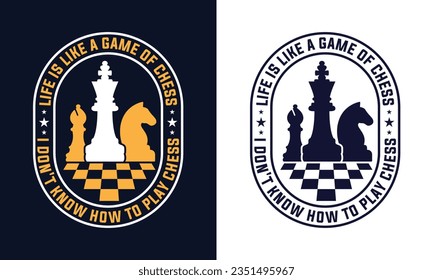 Chess t-shirt design.life is like a game of chess i don't know how to play chess. chess illustration vector.