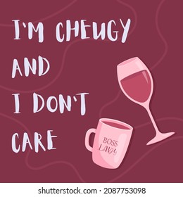 I'm cheugy and I don't care. Trendy teens millennial quotes. Cheugy quote with glass of wine and a cup with lettering boss lady. Vector illustration.