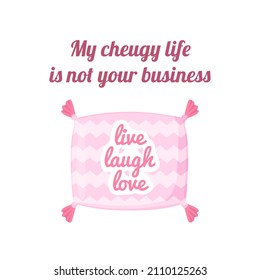 Cheugy quote with decorative pillow with quote Live love laugh. My cheugy life is not your business banner. Millenial trends. Text isolated on wthite background