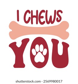 I Chews You,Dog Valentine T-shirt Design Vector, Valentine's day clipart, Valentine With my pet Design