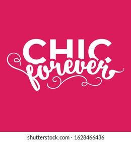 Chic forever. Girly Stylish and Beautiful Elegance Typography Quote for Woman