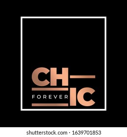 Chic forever. Gold Stylish and Beautiful Elegance Typography Quote for Woman